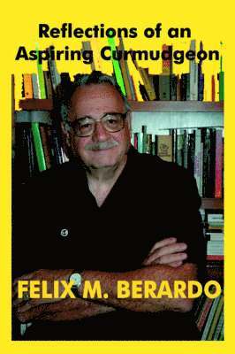 Felix M Berardo, Felix M. Berardo - Reflections of an Aspiring Curmudgeon, Häftad