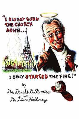 Donald G Farrior, Donald G. Farrior, Dr Donald G. Farrior - I Did Not Burn the Church Down...I Only Started the Fire!, Häftad