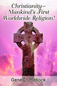 bokomslag Christianity--Mankind's First Worldwide Religion!