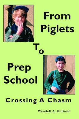 Wendell a Duffield, Wendell a. Duffield, Wendell A Duffield - From Piglets To Prep School, Häftad