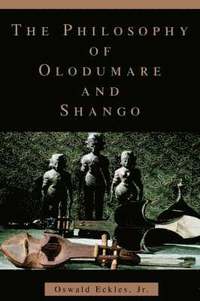 bokomslag The Philosophy of Olodumare and Shango