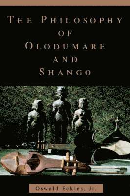 Oswald Eckles Jr - Philosophy of Olodumare and Shango, Häftad