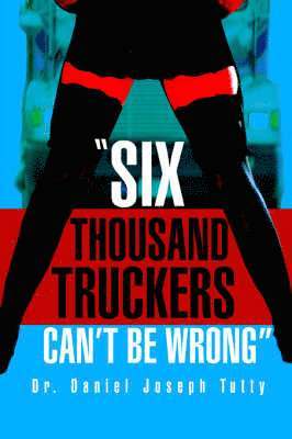 bokomslag Six Thousand Truckers Can't Be Wrong