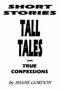 bokomslag Short Stories, Tall Tales And True Confessions