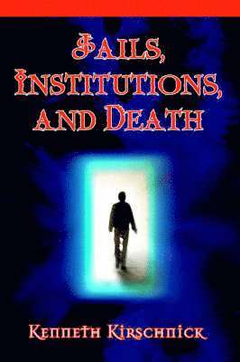 Kenneth Kirschnick - Jails, Institutions, and Death, Häftad