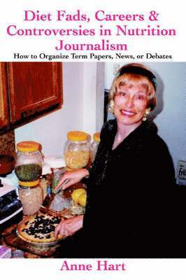 Anne Hart - Diet Fads, Careers and Controversies in Nutrition Journalism, Häftad