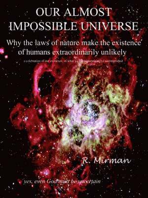 Our Almost Impossible Universe 1