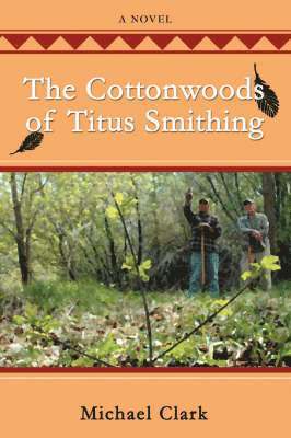 Michael Clark - Cottonwoods of Titus Smithing, Häftad