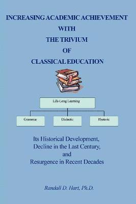 Increasing Academic Achievement with the Trivium of Classical Education 1