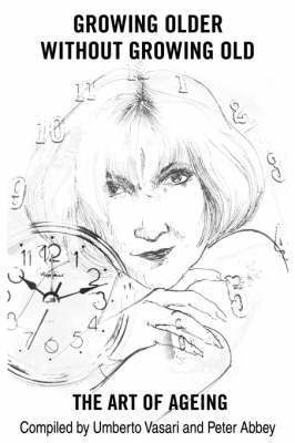 Peter Abbey - Growing Older without Growing Old, Häftad