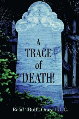 L.L.C. Re'Al "Bull" Oney, L L C Re'al Bull Oney, L. L. C. Re'al Bull Oney, LLC Re Al Bull Oney, L. L. C. Re'Al "Bull" Oney - Trace of Death!, Häftad