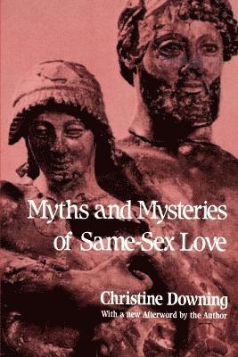 Christine Downing - Myths and Mysteries of Same-Sex Love, Häftad