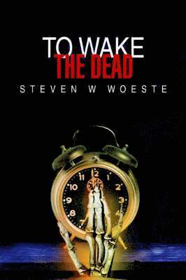 Steven W Woeste, Steven W. Woeste - To Wake The Dead, Häftad