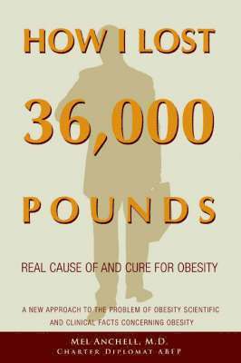 Mel Anchell, Mel Anchell  M.D., Mel Anchell M. D. - How I Lost 36,000 Pounds, Häftad