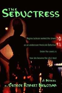 bokomslag The Seductress: Regina Jackson worked the streets as an undercover Homicide Detective. Under the covers is how she became the city's best.