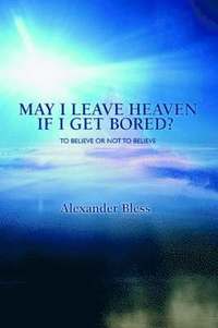 bokomslag May I Leave Heaven If I Get Bored?