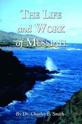 Charles E Smith - Life and Work of Messiah, Häftad