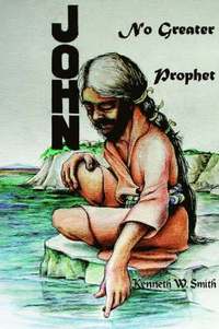 bokomslag John, No Greater Prophet