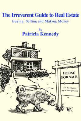 Patricia Kennedy - Irreverent Guide to Real Estate, Häftad