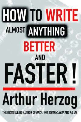 Arthur Herzog III, III Herzog, Arthur - How to Write Almost Anything Better and Faster!, Häftad