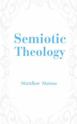 Matthew Manus - Semiotic Theology, Häftad