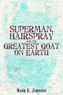 Superman, Hairspray And The Greatest Goat on Earth 1