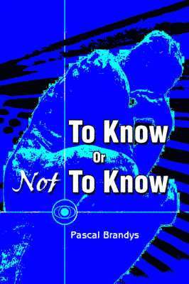 Pascal Brandys - To Know Or Not To Know, Häftad