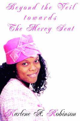 Karlene A Robinson, Karlene A. Robinson - Beyond the Veil towards the Mercy Seat, Häftad