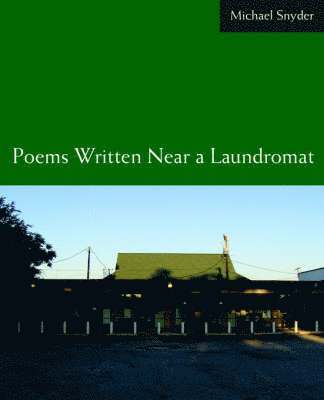Michael Snyder - Poems Written Near a Laundromat, Häftad