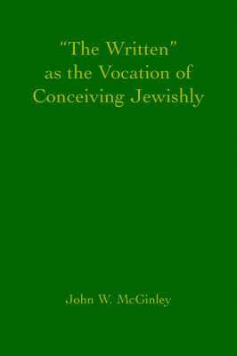 bokomslag &quot;The Written&quot; as the Vocation of Conceiving Jewishly