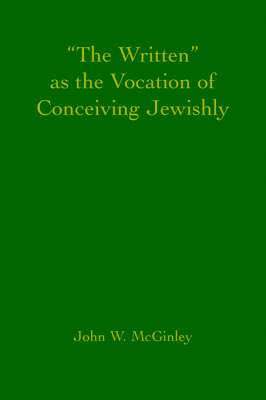 bokomslag "The Written" as the Vocation of Conceiving Jewishly