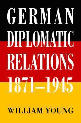 German Diplomatic Relations 1871-1945 1