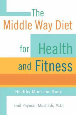 The Middle Way Diet for Health and Fitness 1