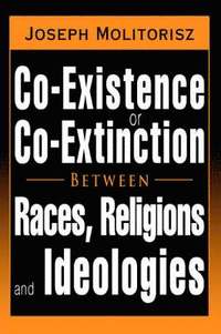 bokomslag Co-Existence or Co-Extinction Between Races, Religions and Ideologies