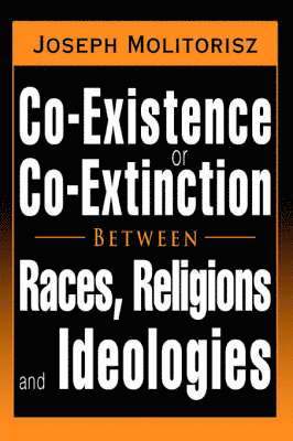 bokomslag Co-Existence or Co-Extinction Between Races, Religions and Ideologies