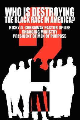 Ricky D Carraway - Who Is Destroying The Black Race in America?, Häftad