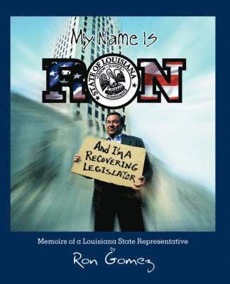 My name is Ron, and I'm a recovering legislator 1