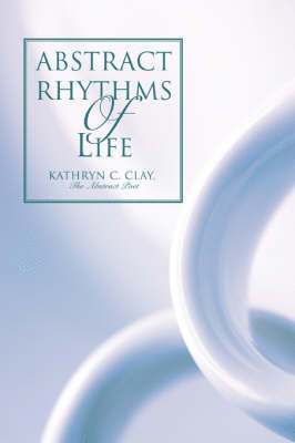 Kathryn C Clay - Abstract Rhythms Of Life, Häftad