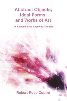 Abstract Objects, Ideal Forms, and Works of Art 1