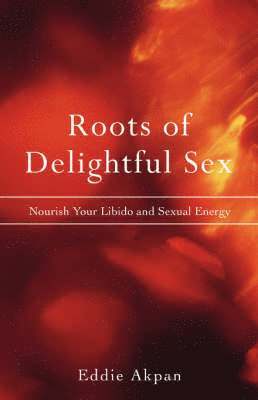 bokomslag Roots of Delightful Sex