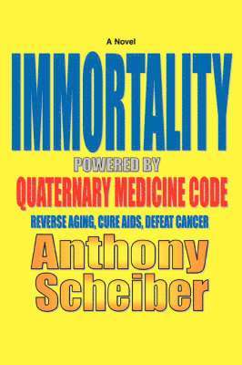 Anthony Scheiber - IMMORTALITY Powered by Quaternary Medicine Code, Häftad