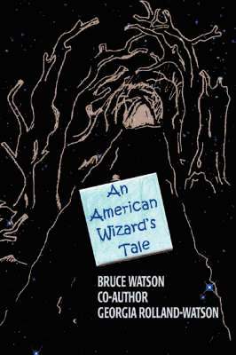 Bruce A Watson, Bruce A. Watson - American Wizard's Tale, Häftad