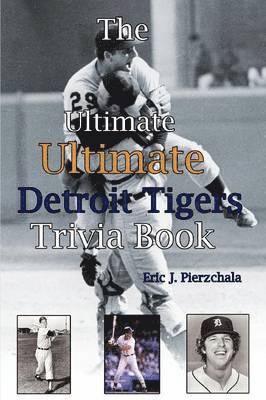 Ultimate Ultimate Detroit Tigers Trivia Book 1
