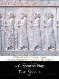 bokomslag A Gilgamesh Play for Teen Readers