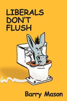 Barry Mason - Liberals Don't Flush, Häftad