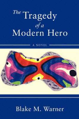 Blake M Warner, Blake M. Warner - Tragedy of a Modern Hero, Häftad
