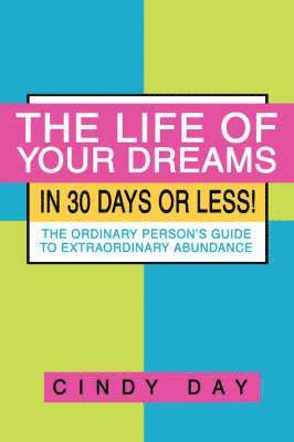 bokomslag The Life of Your Dreams in 30 Days or Less!