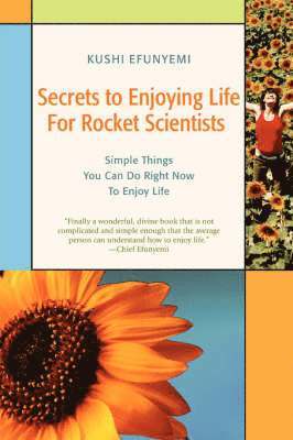 Kushi Efunyemi - Secrets to Enjoying Life For Rocket Scientists, Häftad