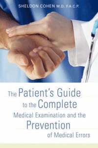 bokomslag The Patient's Guide to the Complete Medical Examination and the Prevention of Medical Errors