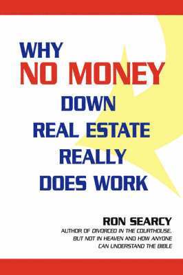 Ron Searcy - Why No Money Down Real Estate Really Does Work, Häftad
